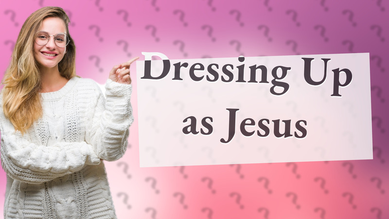 Dressing Up as Jesus