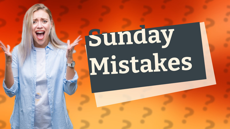 Sunday Mistakes
