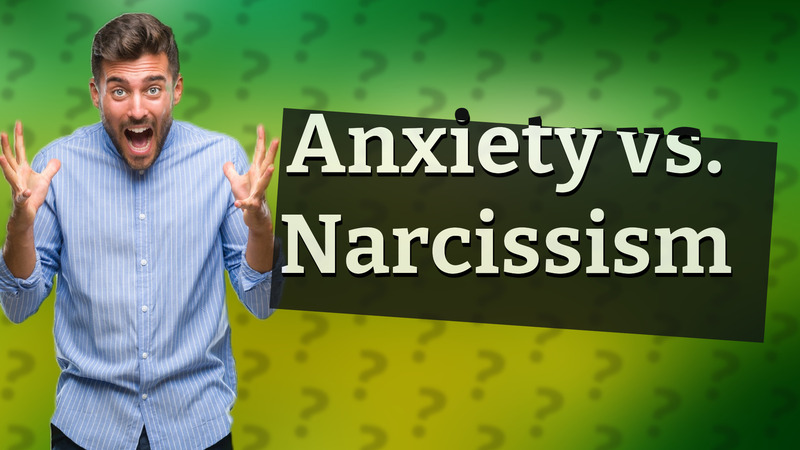 Anxiety vs. Narcissism