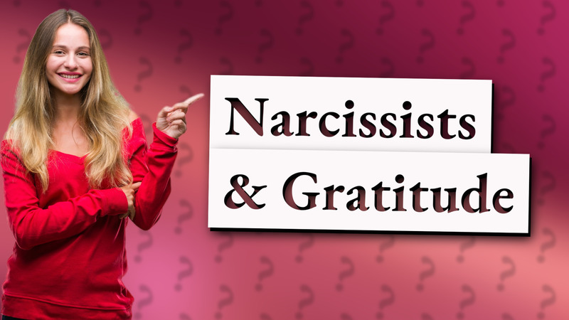 Narcissists & Gratitude