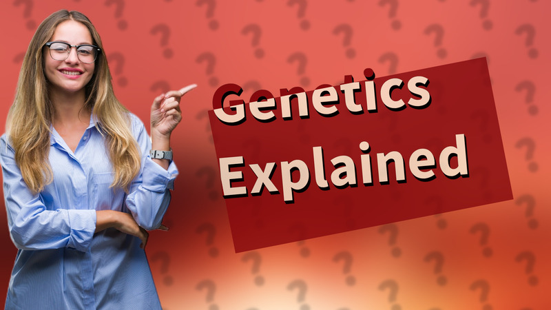 Genetics Explained