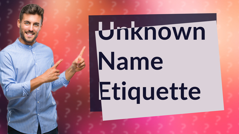 Unknown Name Etiquette