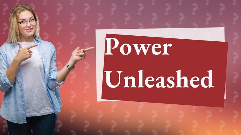 Power Unleashed