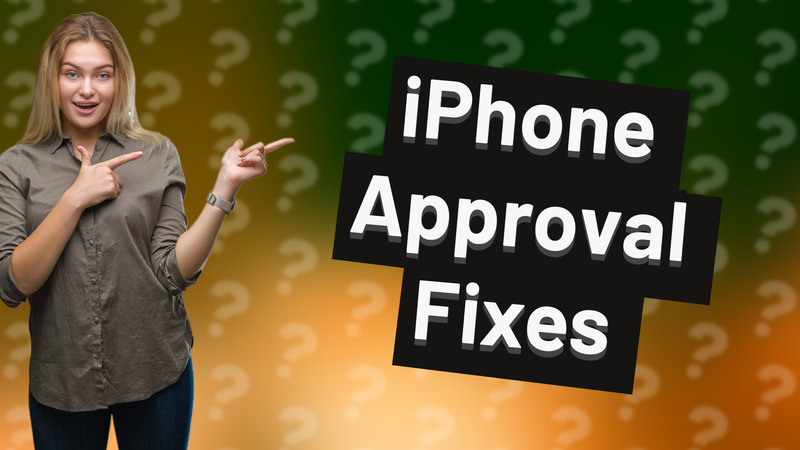 iPhone Approval Fixes