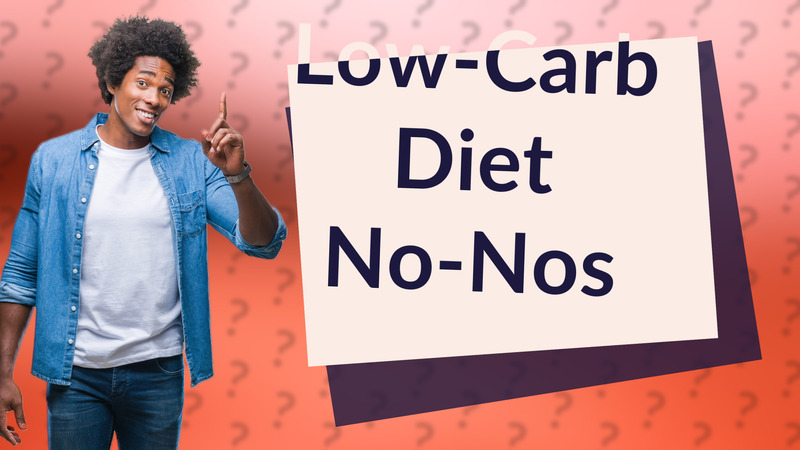Low-Carb Diet No-Nos