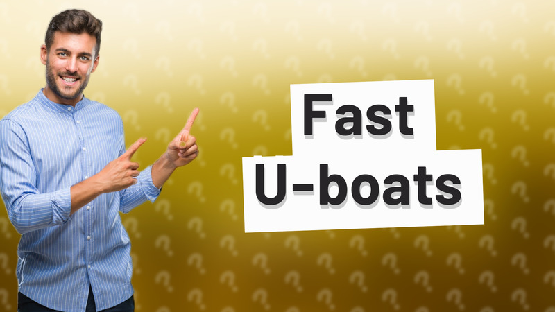 Fast U-boats