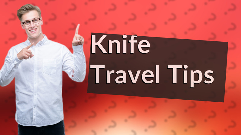 Knife Travel Tips