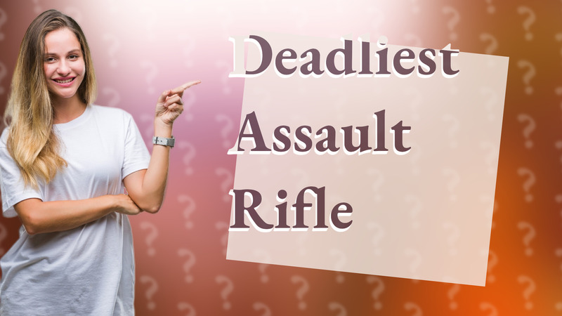 Deadliest Assault Rifle