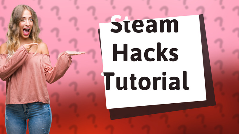 Steam Hacks Tutorial