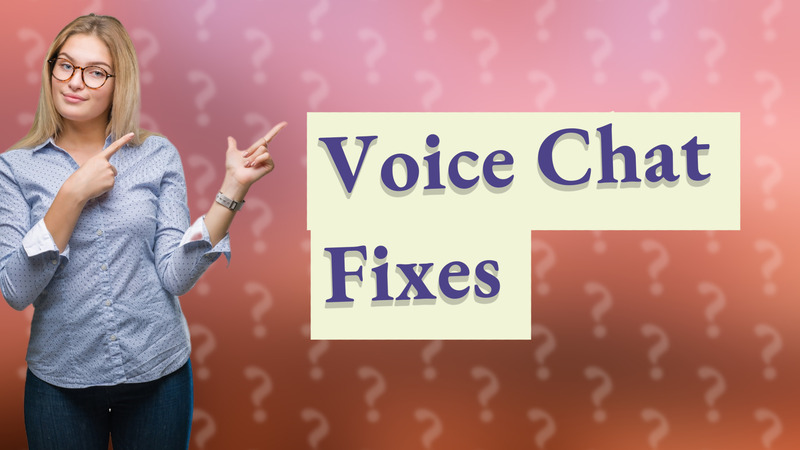 Voice Chat Fixes