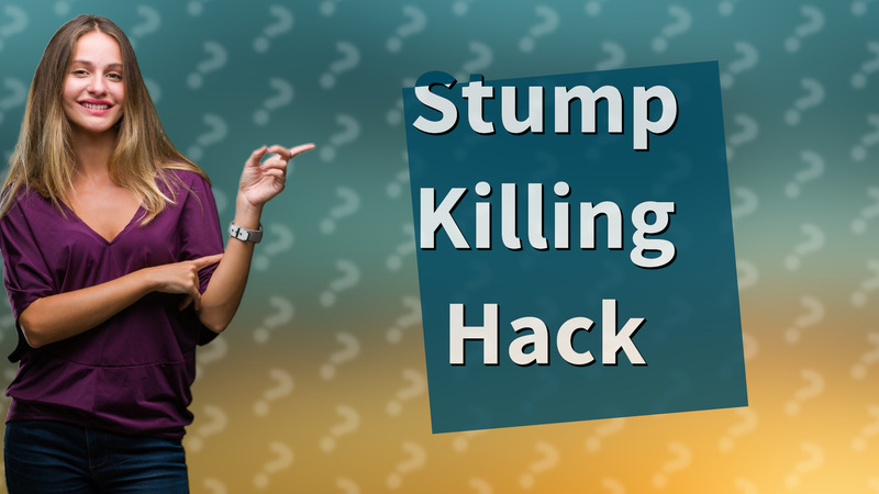 Stump Killing Hack