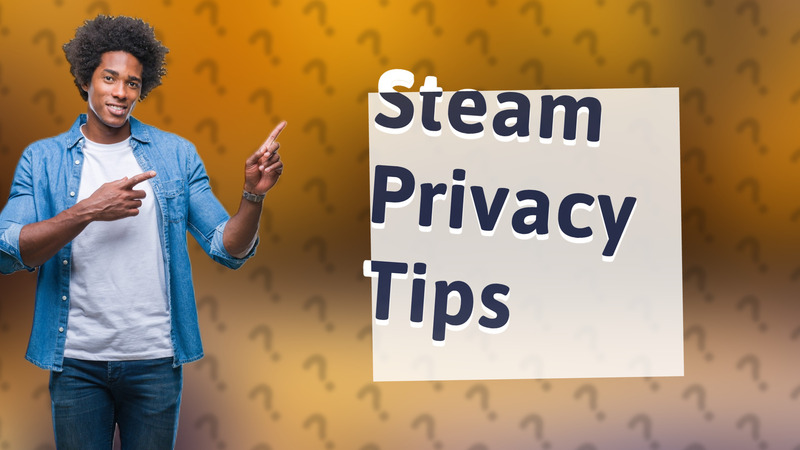 Steam Privacy Tips
