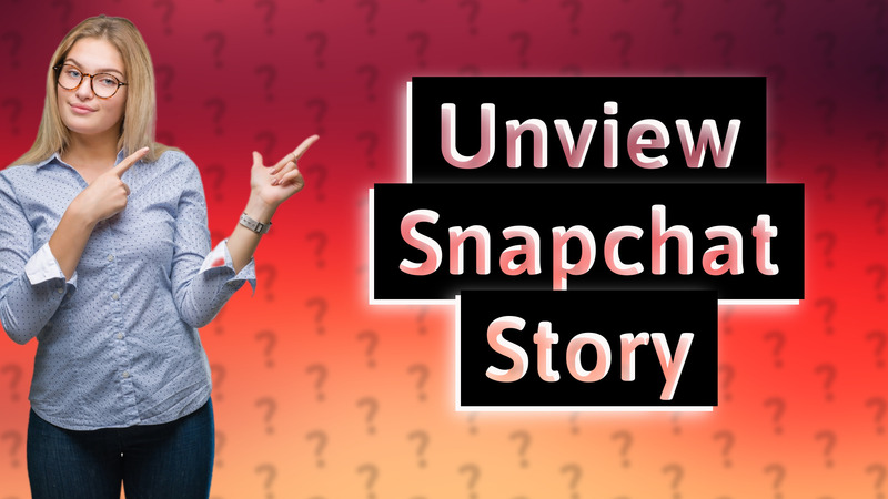 Unview Snapchat Story