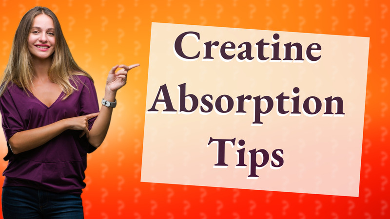 Creatine Absorption Tips