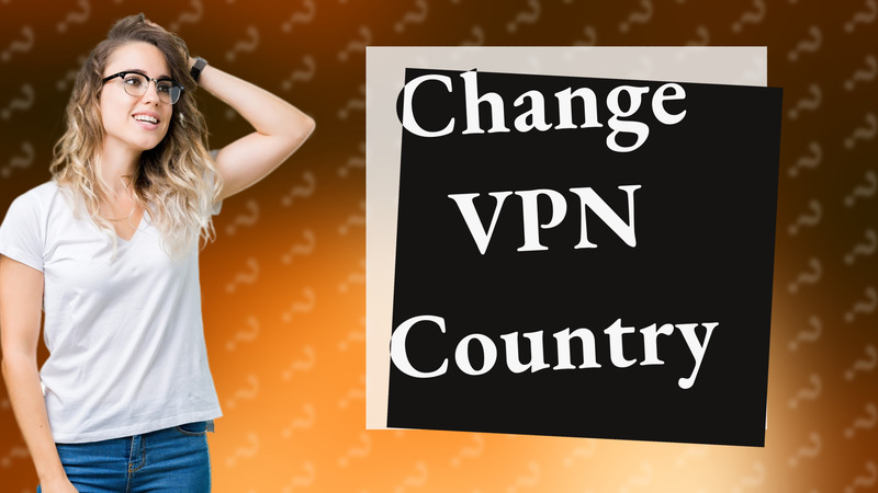 Change VPN Country