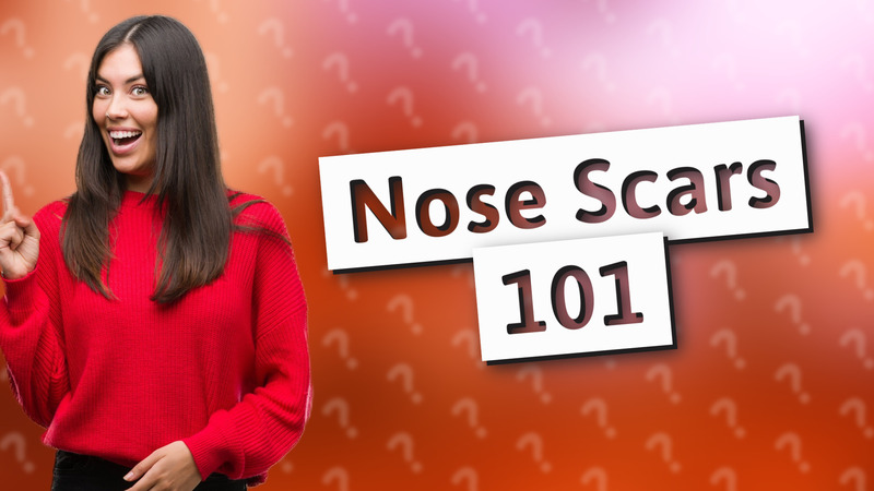 Nose Scars 101