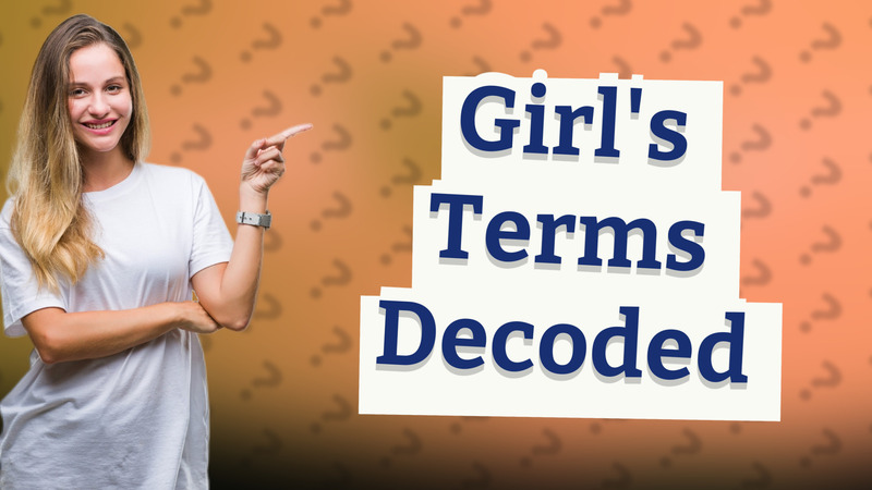 Girl's Terms Decoded