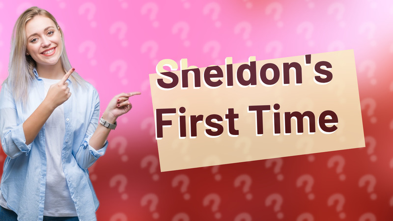 Sheldon's First Time