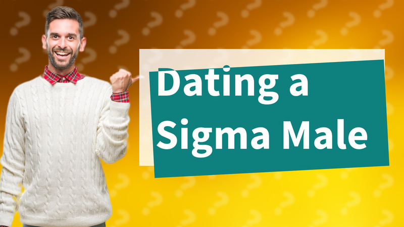 Dating a Sigma Male