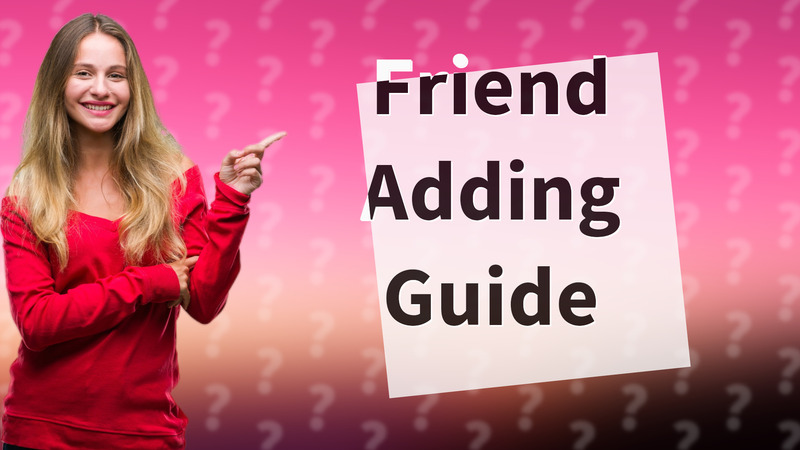 Friend Adding Guide