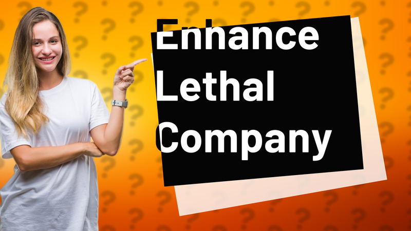 Enhance Lethal Company