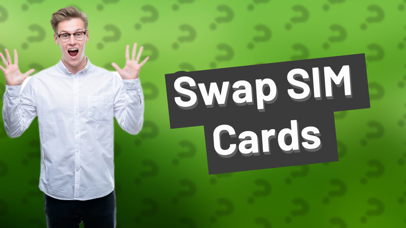 Swap SIM Cards