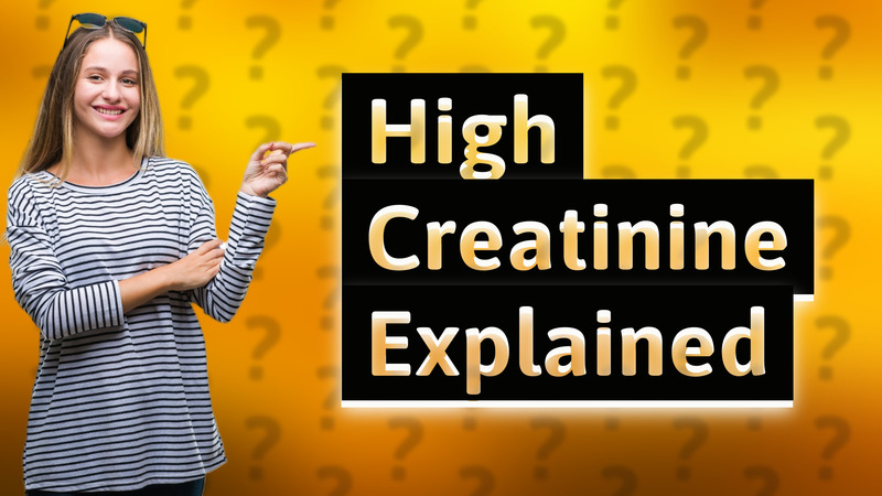 High Creatinine Explained