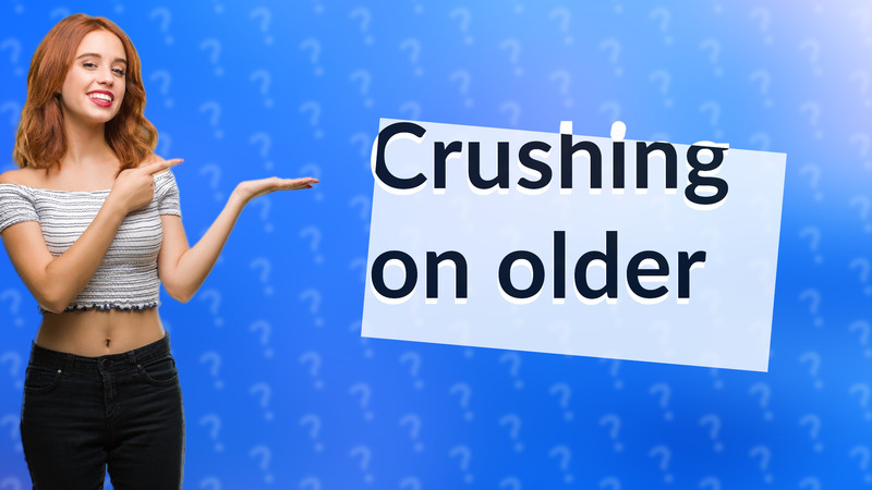 Crushing on older