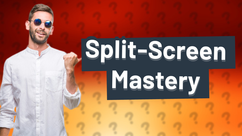 Split-Screen Mastery
