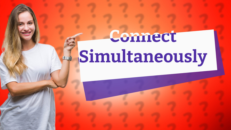 Connect Simultaneously