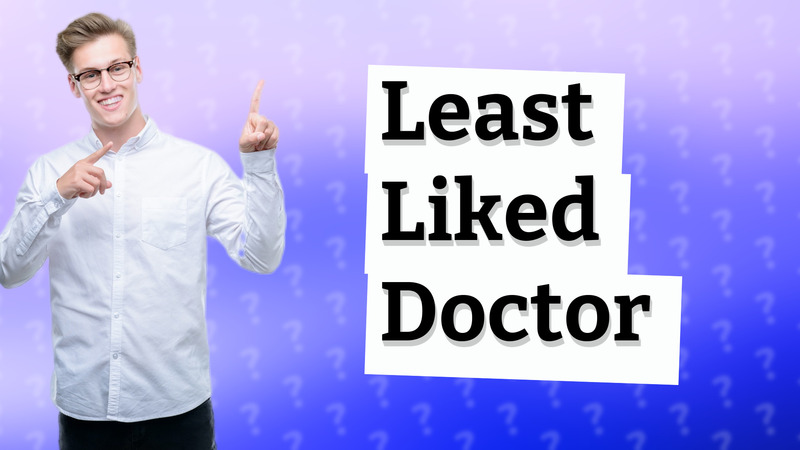 Least Liked Doctor