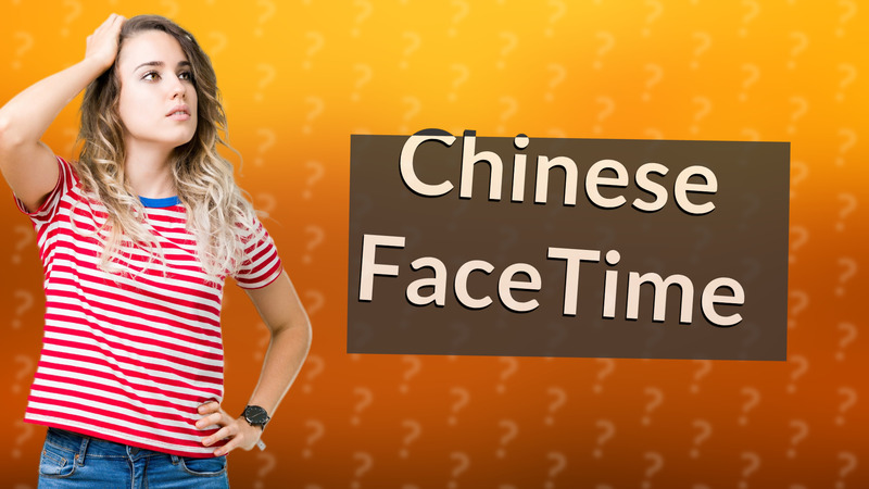 Chinese FaceTime