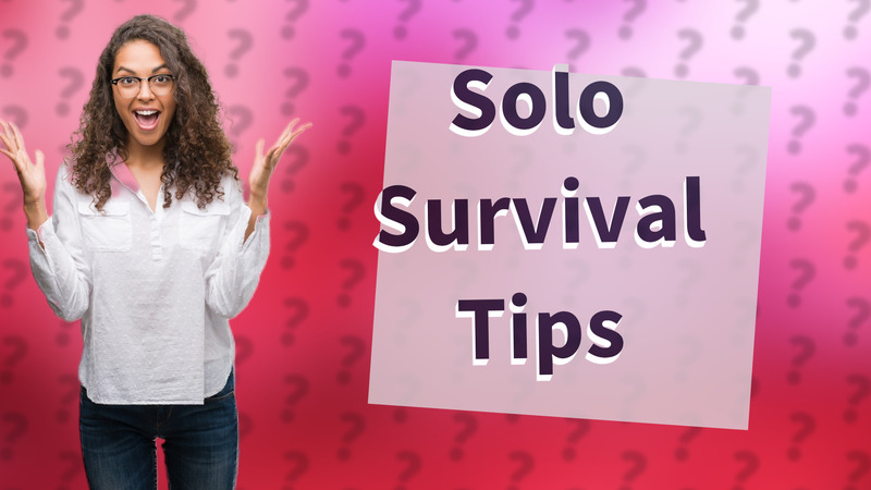 Solo Survival Tips