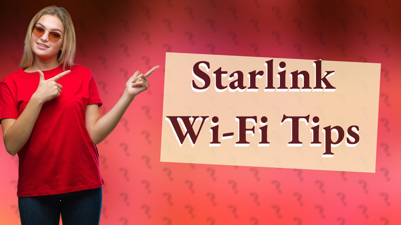 Starlink Wi-Fi Tips