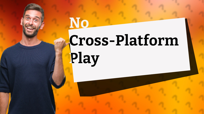 No Cross-Platform Play