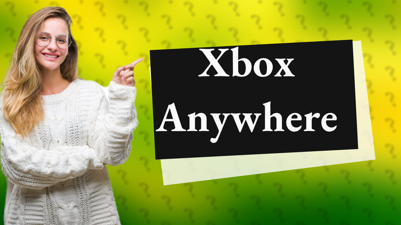 Xbox Anywhere