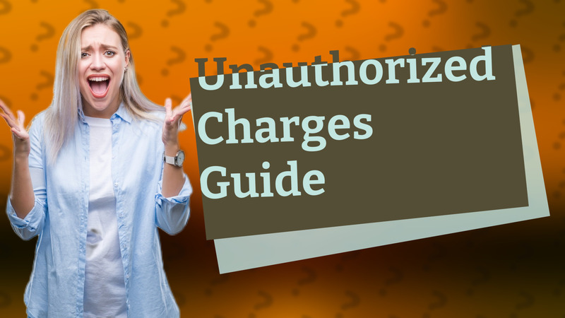 Unauthorized Charges Guide