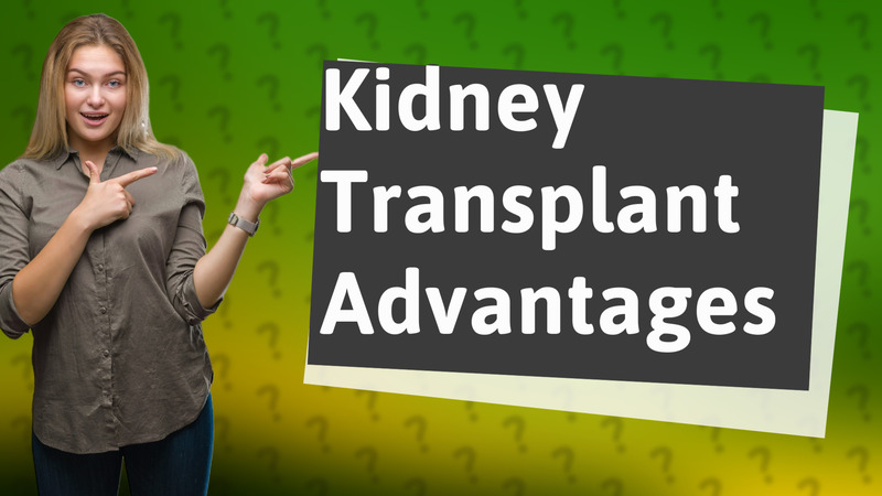 Kidney Transplant Advantages