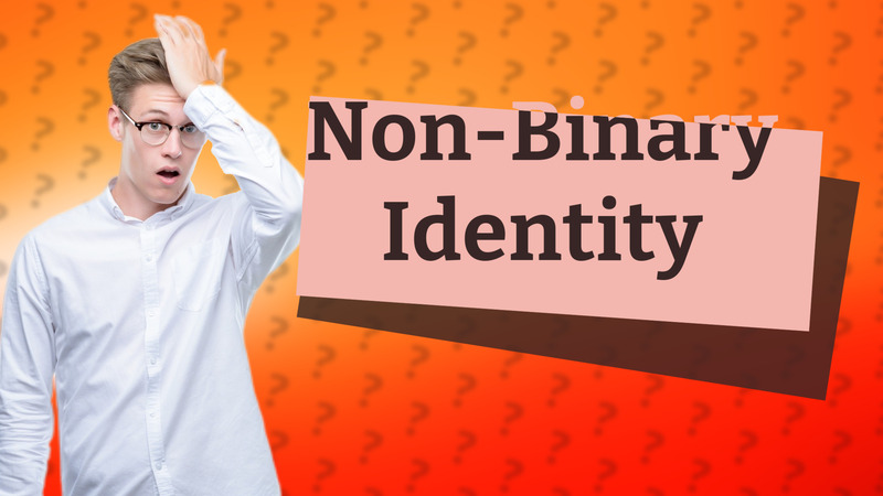 Non-Binary Identity