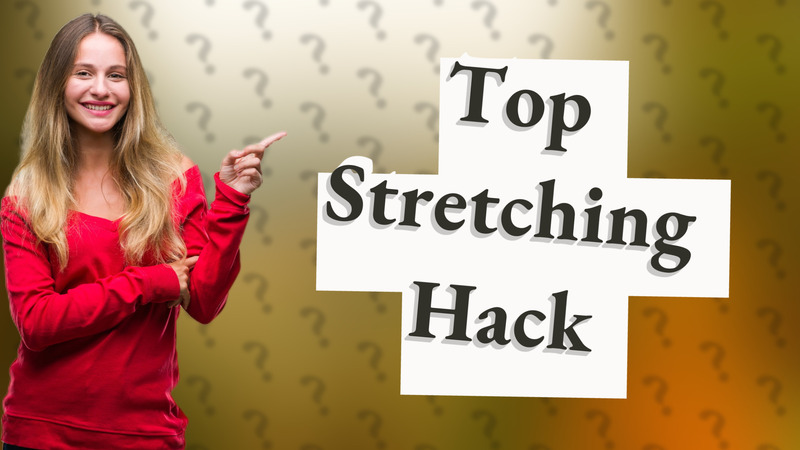 Top Stretching Hack