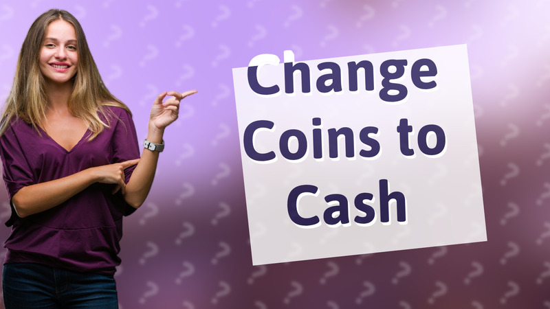 Change Coins to Cash