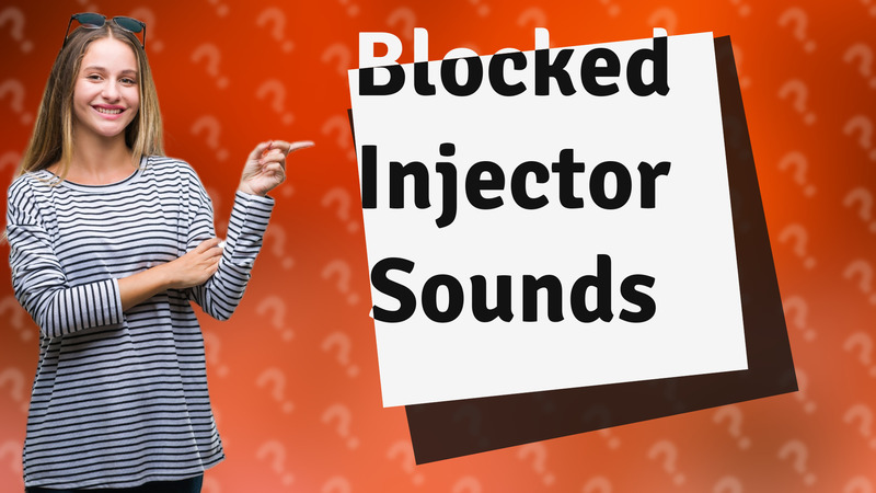 Blocked Injector Sounds