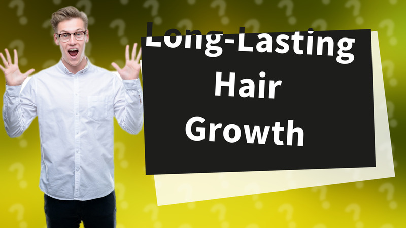 Long-Lasting Hair Growth