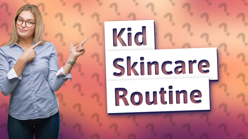 Kid Skincare Routine