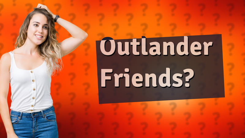 Outlander Friends?