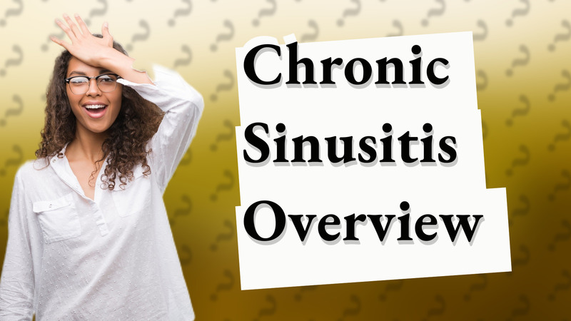 Chronic Sinusitis Overview