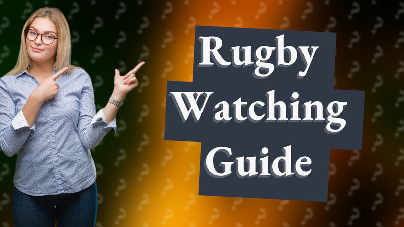 Rugby Watching Guide