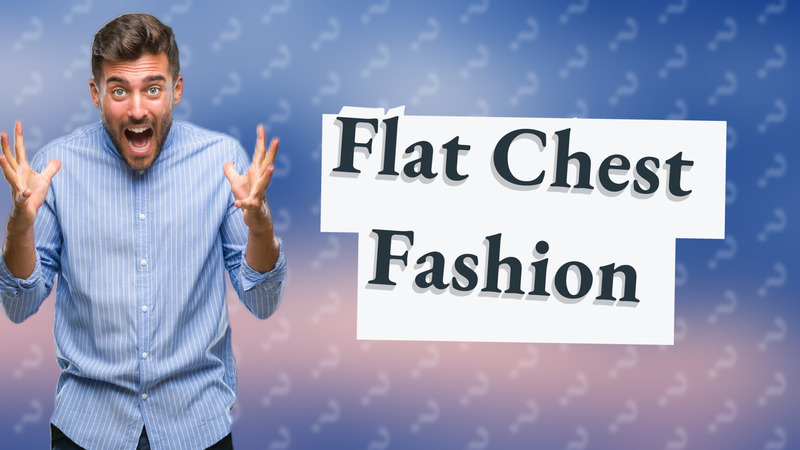 Flat Chest Fashion