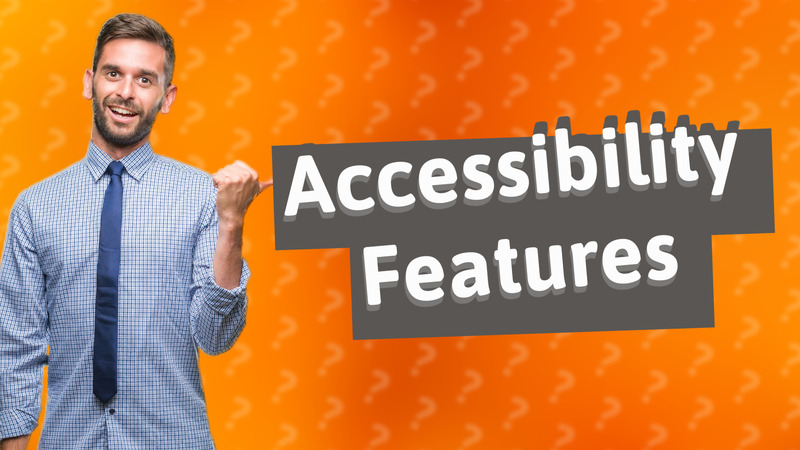 Accessibility Features