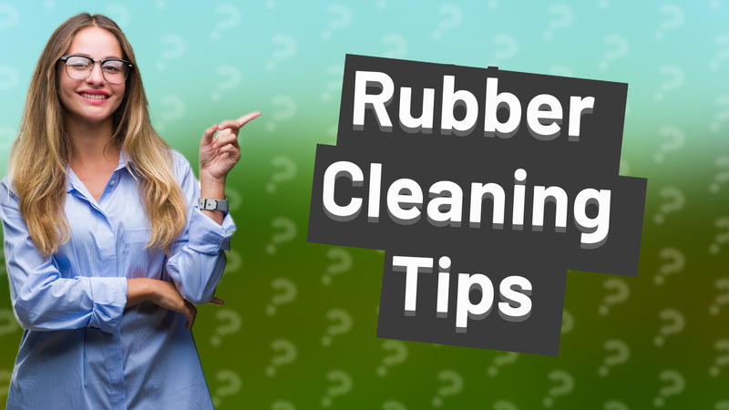 Rubber Cleaning Tips